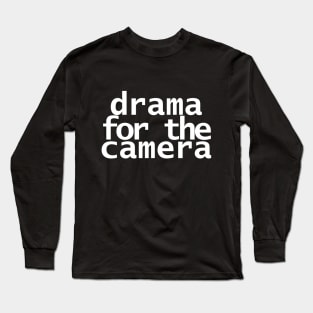 Drama for the Camera Typography Minimal White Text Long Sleeve T-Shirt